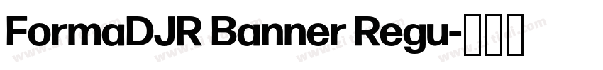FormaDJR Banner Regu字体转换 FormaDJR Banner Regu字体转换